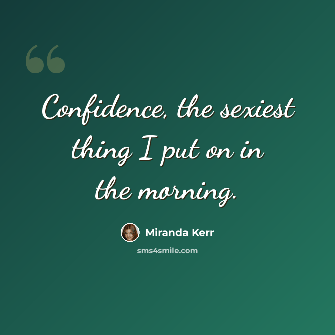 “Confidence, the sexiest thing I put on in the morning.” quote by Miranda Kerr