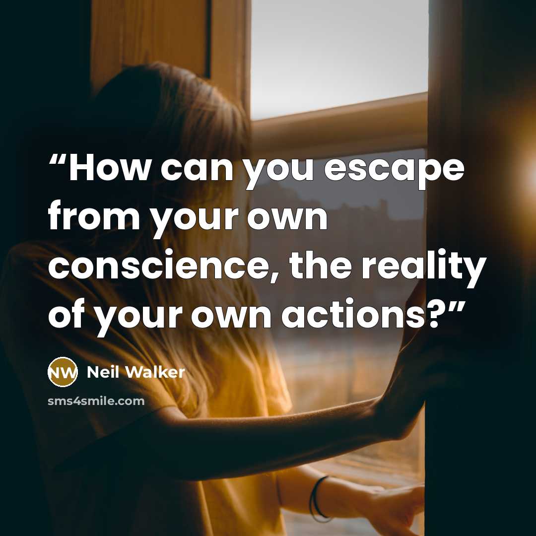 “How can you escape from your own conscience, the reality of your own actions?” quote by Neil Walker