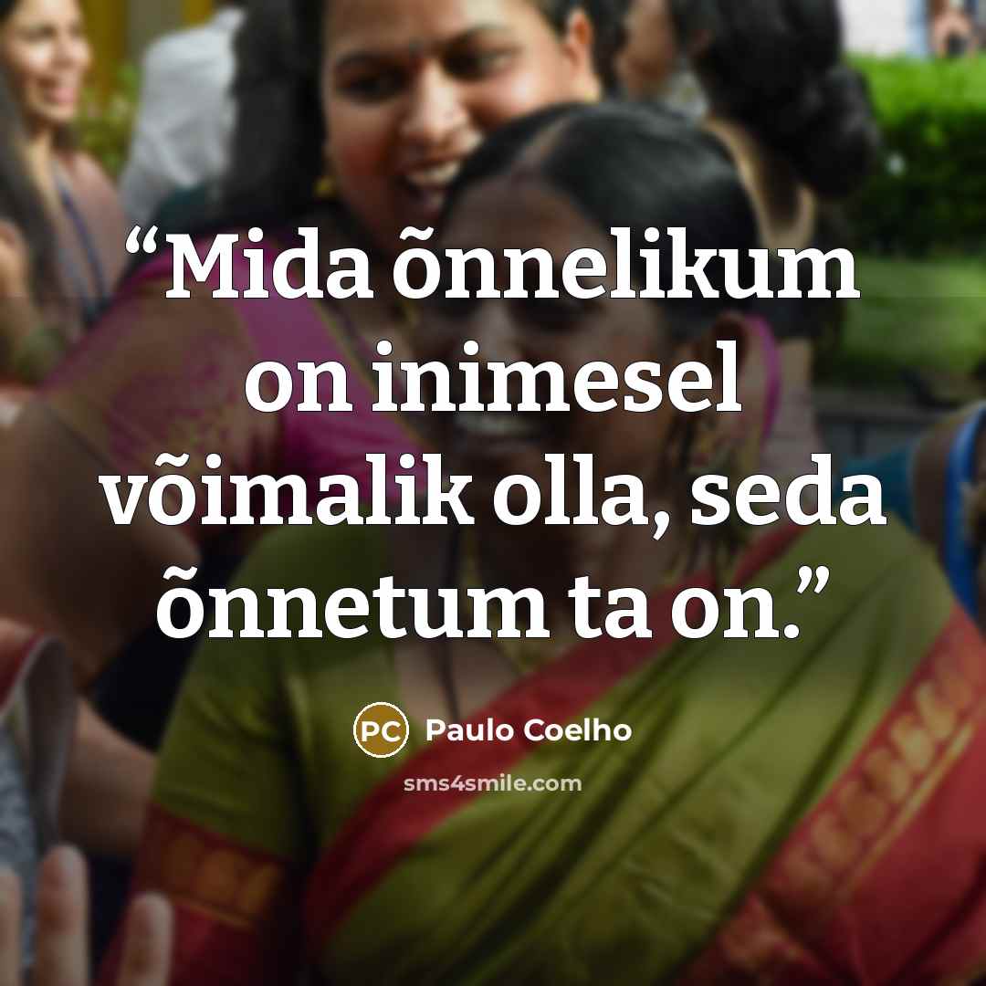 “Mida õnnelikum on inimesel võimalik olla, seda õnnetum ta on.” quote by Paulo Coelho