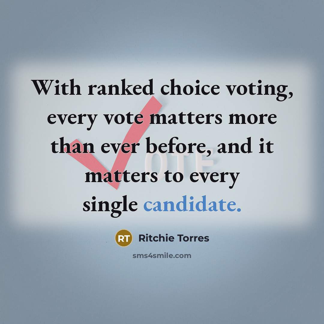 “With ranked choice voting, every vote matters more than ever before, and it matters to every single candidate.” quote by Ritchie Torres