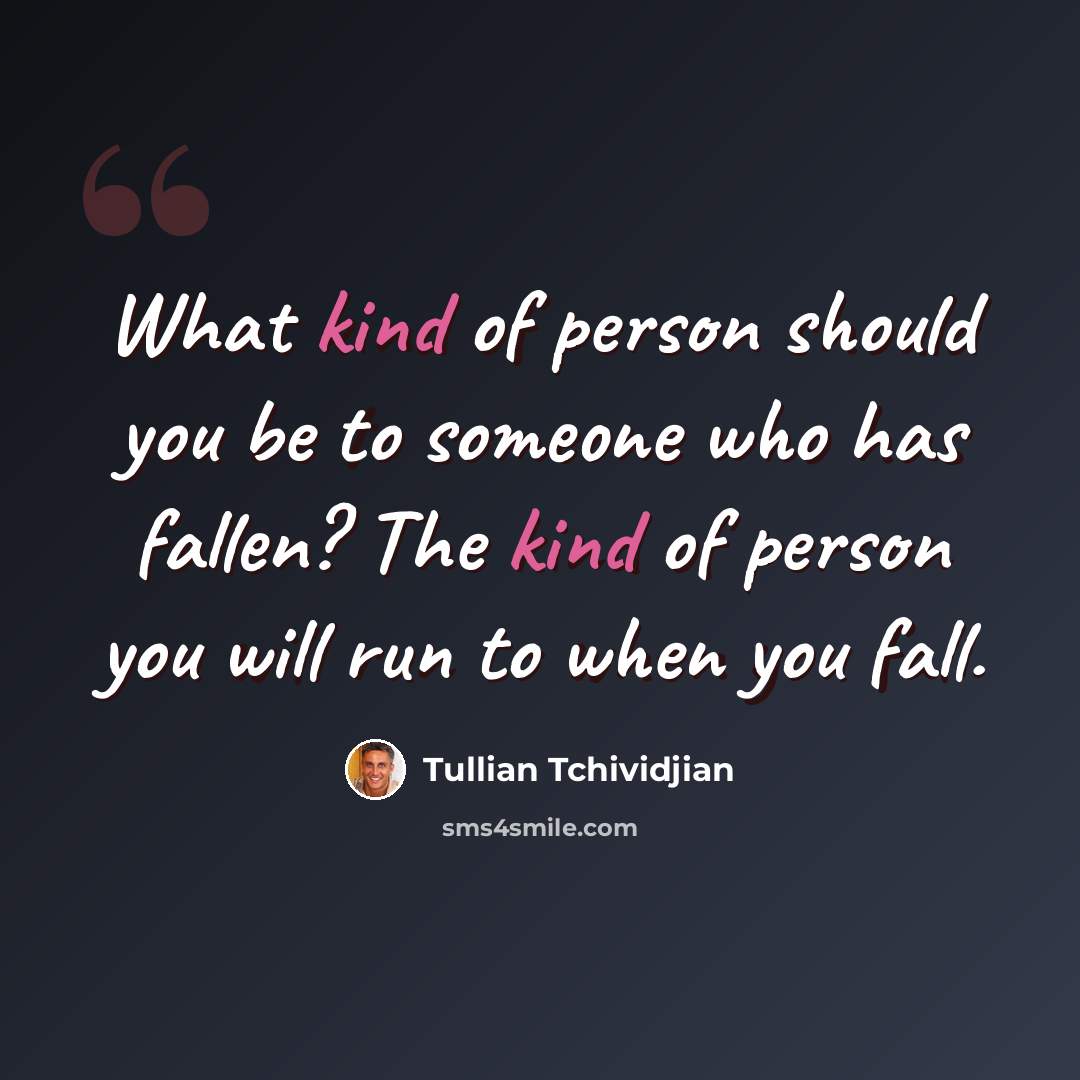 “What kind of person should you be to someone who has fallen? The kind of person you will run to when you fall.” quote by Tullian Tchividjian