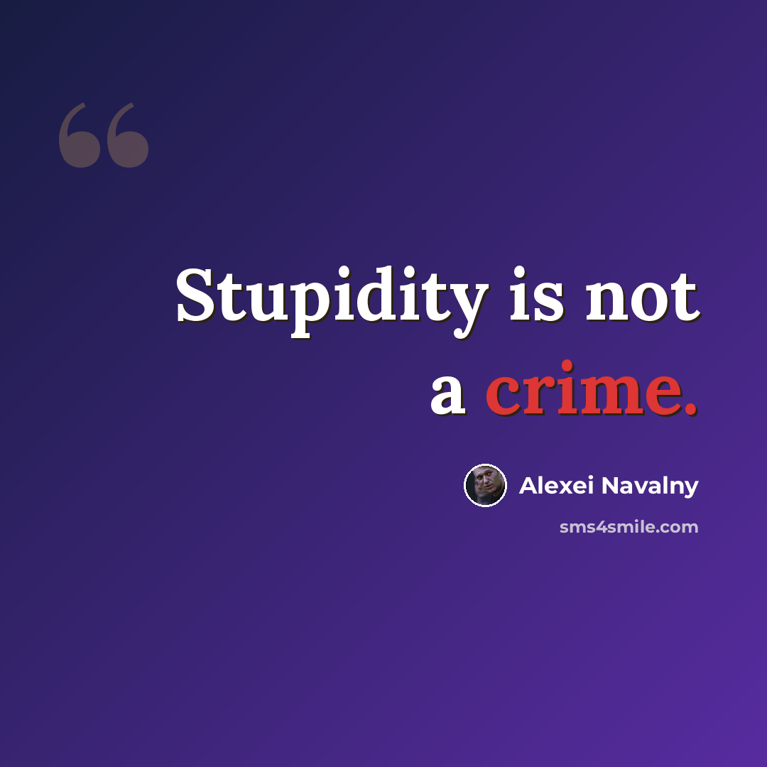 “Stupidity is not a crime.” quote by Alexei Navalny
