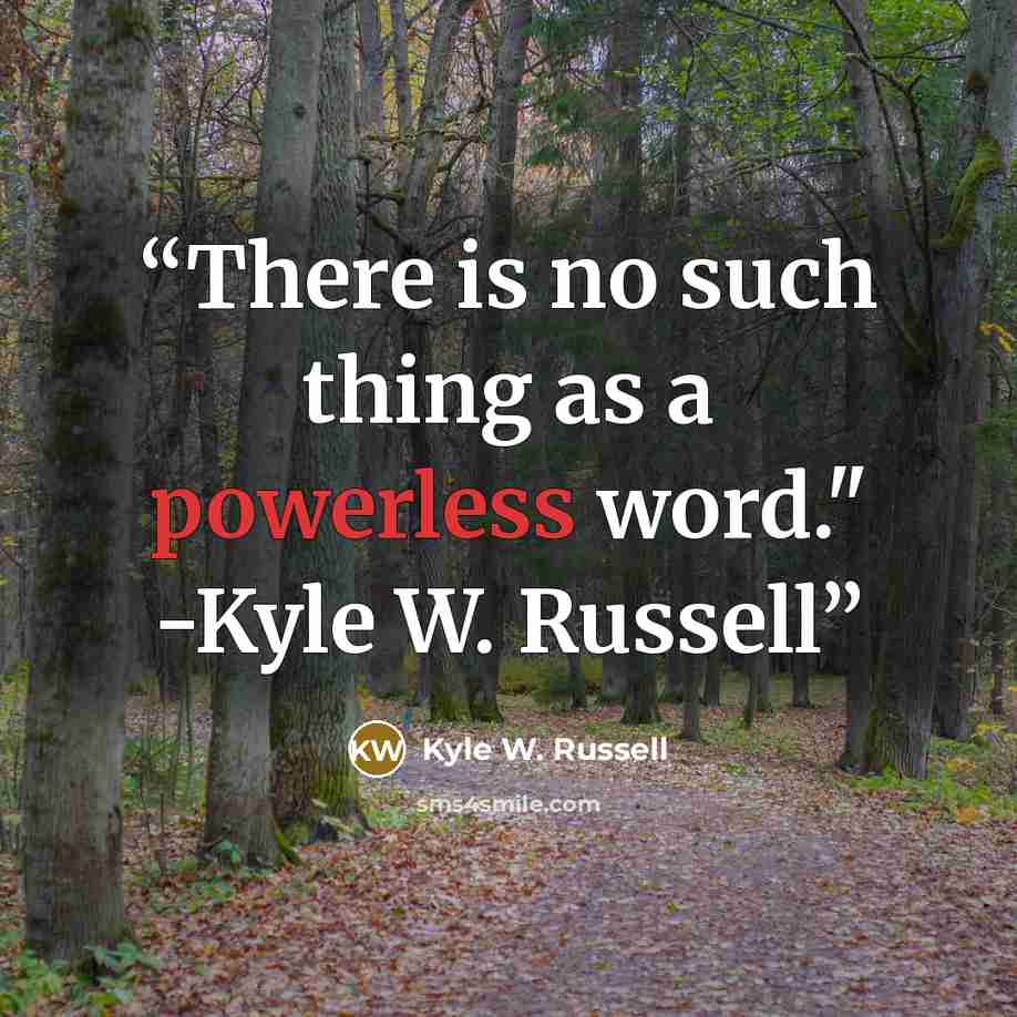 “There is no such thing as a powerless word." -Kyle W. Russell” quote by Kyle W. Russell