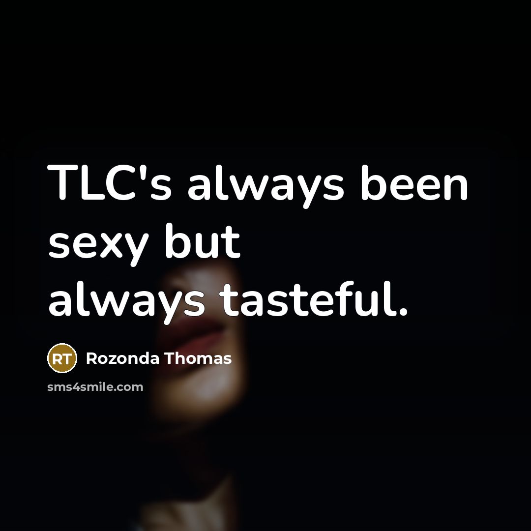 “TLC's always been sexy but always tasteful.” quote by Rozonda Thomas