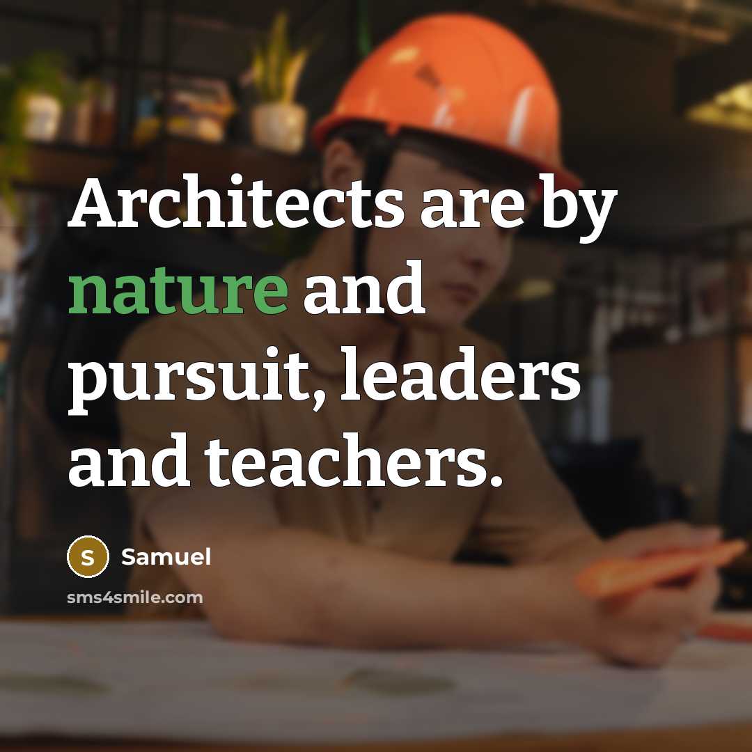 “Architects are by nature and pursuit, leaders and teachers.” quote by Samuel