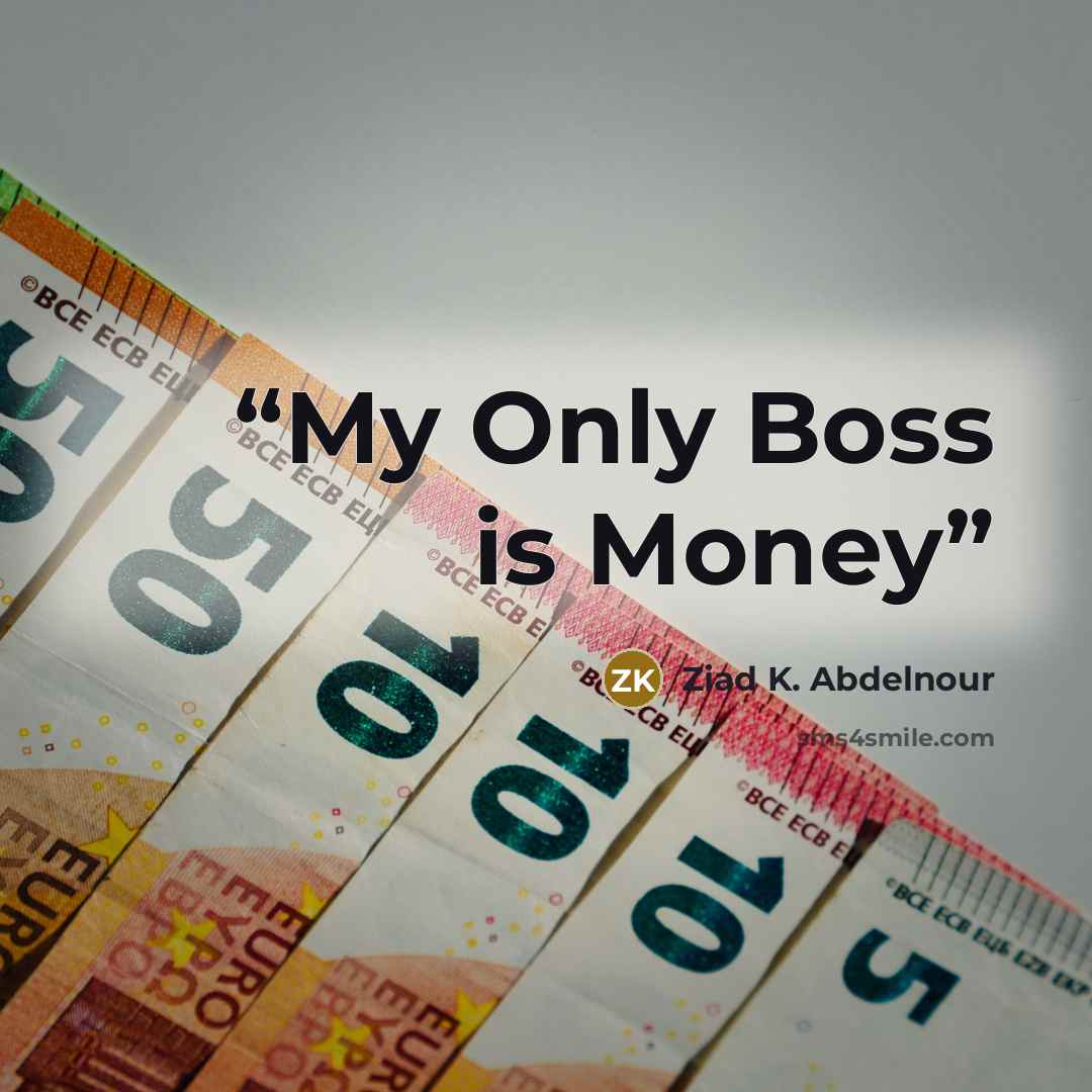 “My Only Boss is Money” quote by Ziad K. Abdelnour