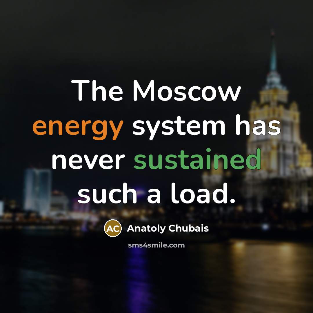“The Moscow energy system has never sustained such a load.” quote by Anatoly Chubais