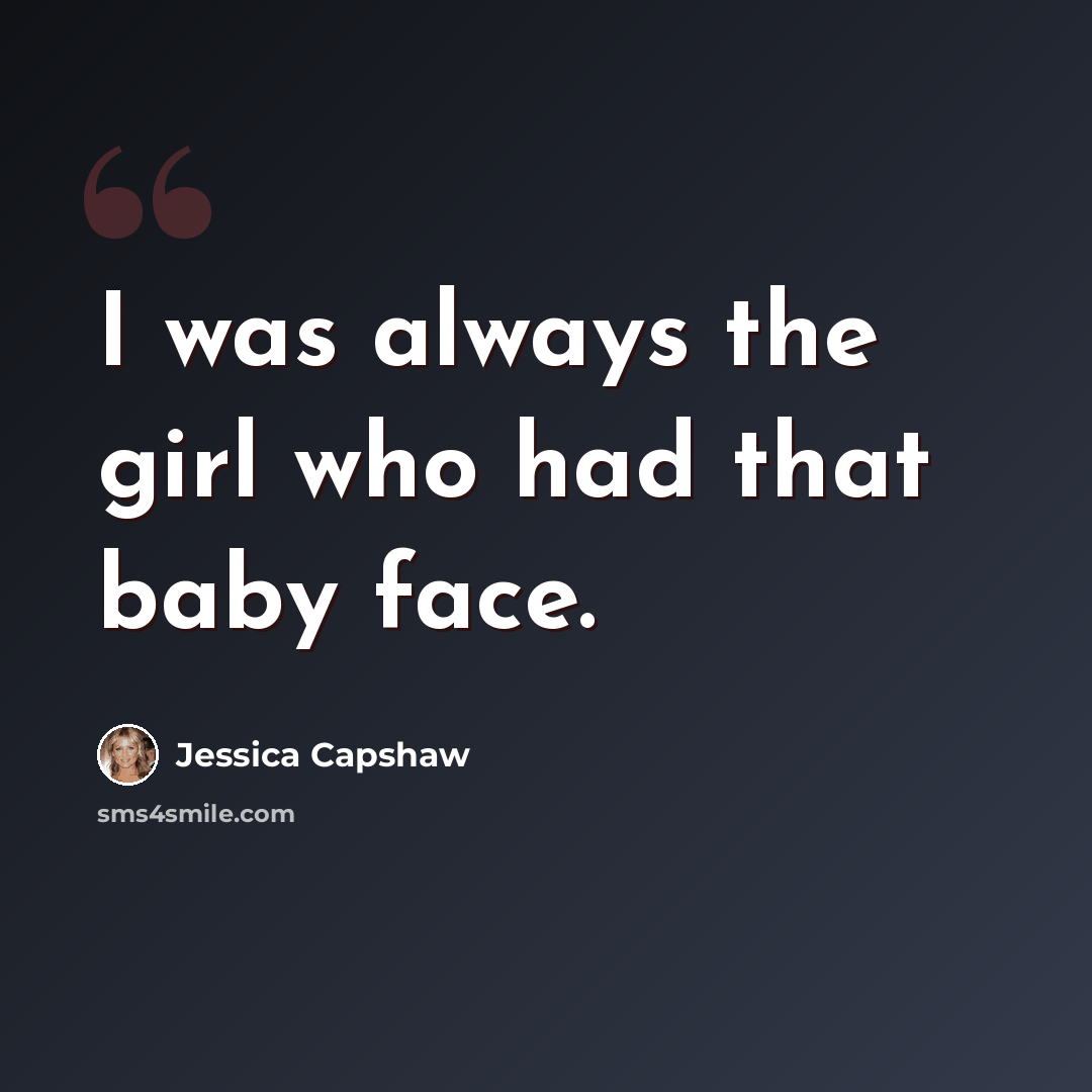 “I was always the girl who had that baby face.” quote by Jessica Capshaw