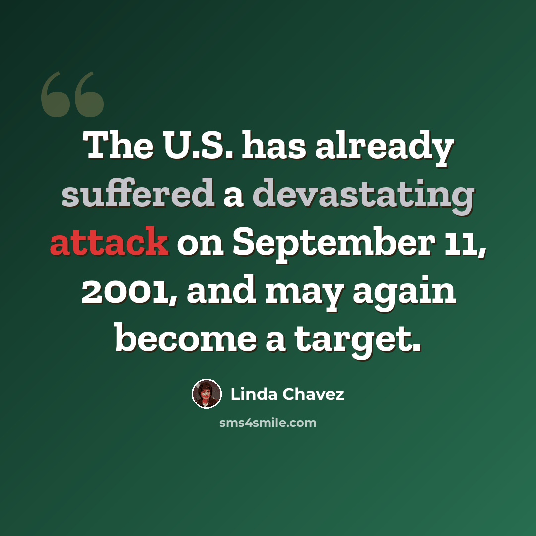 “The U.S. has already suffered a devastating attack on September 11, 2001, and may again become a target.” quote by Linda Chavez