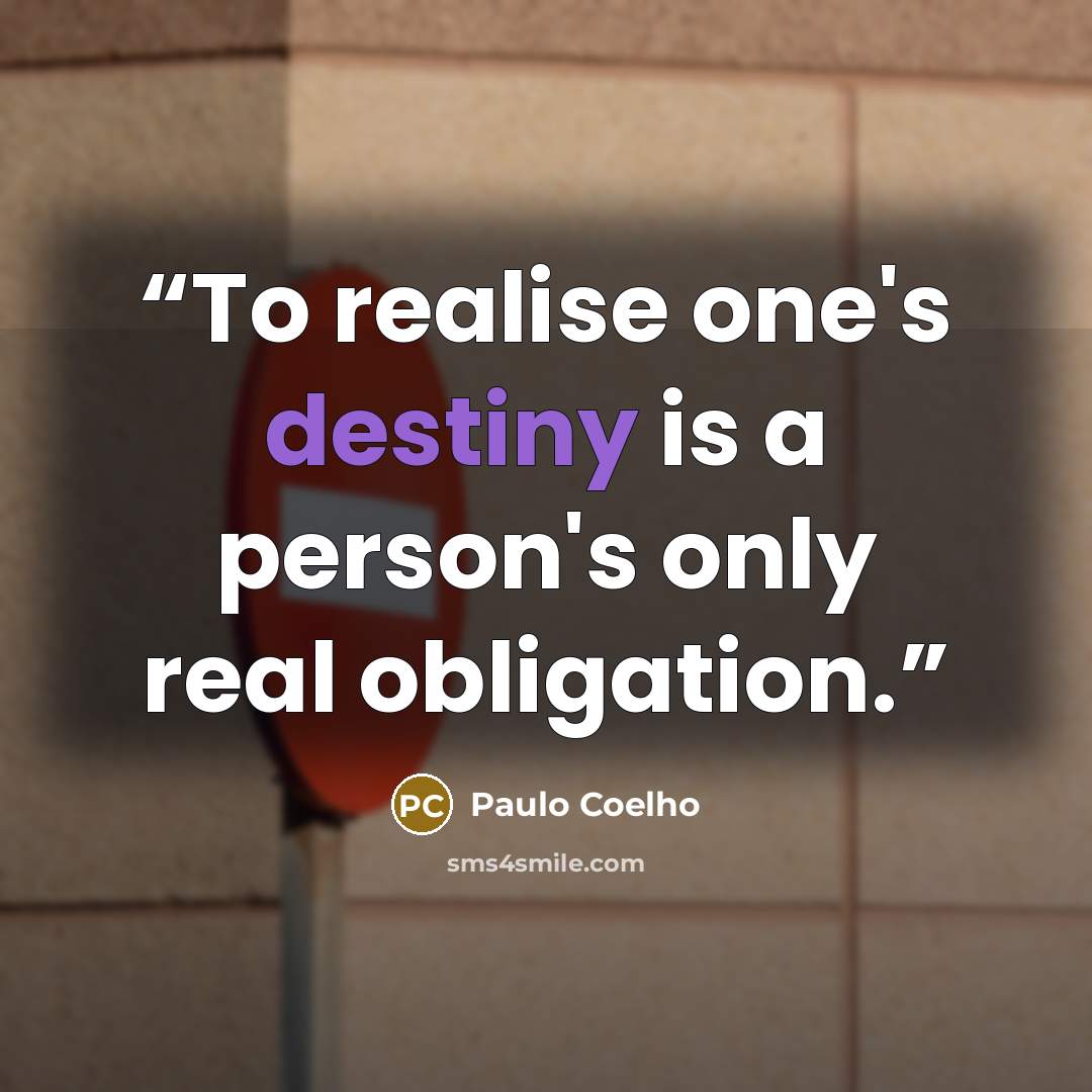 “To realise one's destiny is a person's only real obligation.” quote by Paulo Coelho