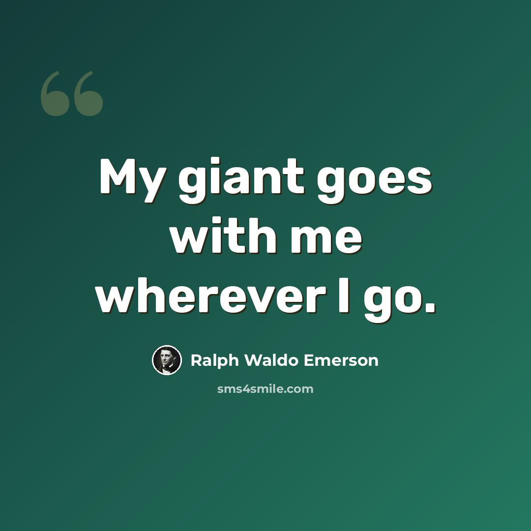 “My giant goes with me wherever I go.” quote by Ralph Waldo Emerson