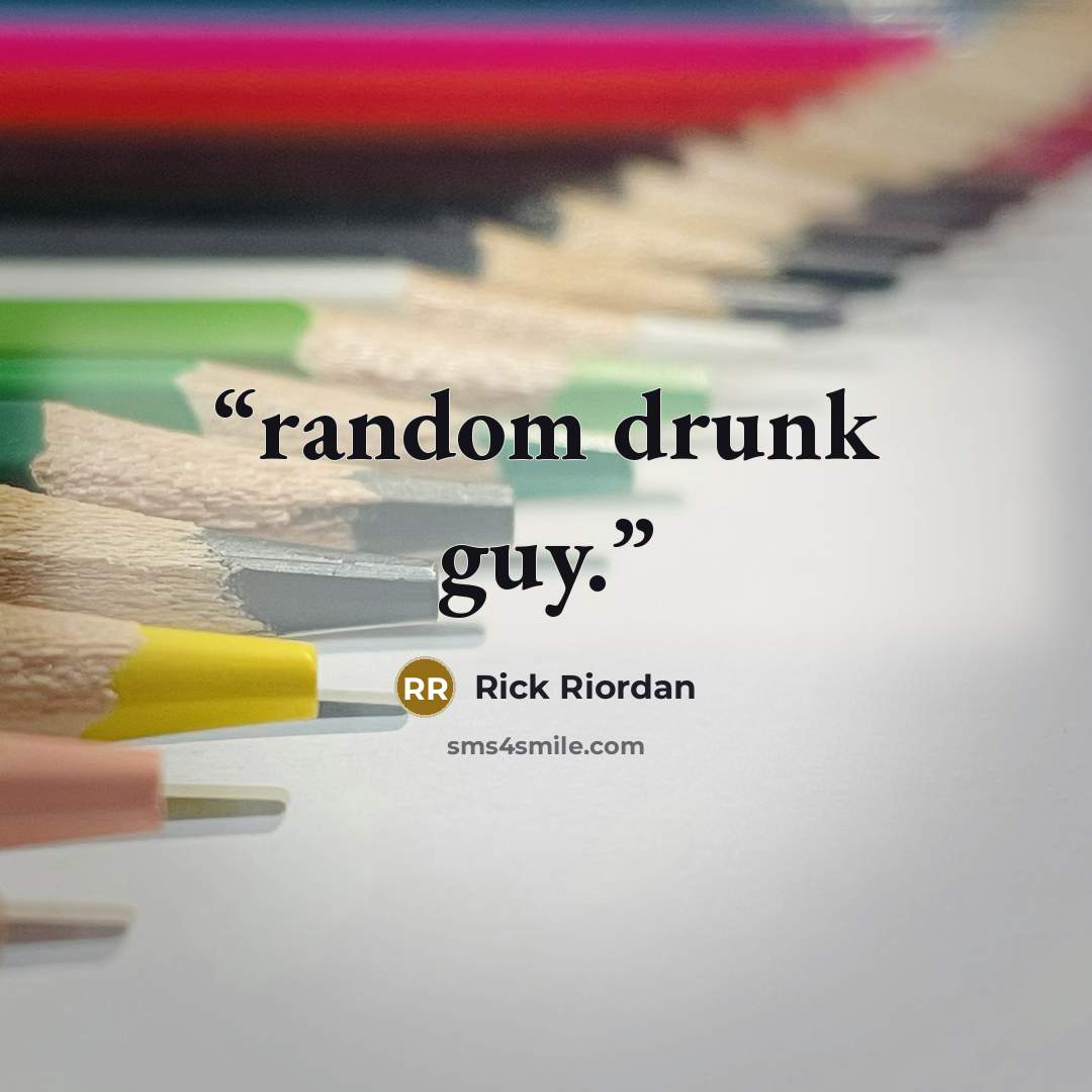 “random drunk guy.” quote by Rick Riordan