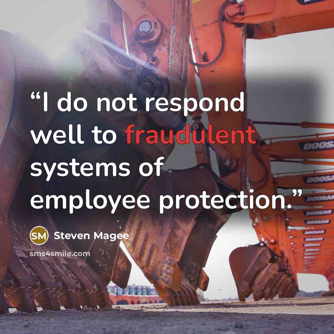 “I do not respond well to fraudulent systems of employee protection.” quote by Steven Magee