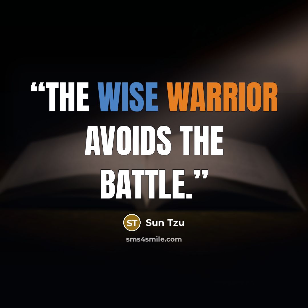 “The wise warrior avoids the battle.” quote by Sun Tzu