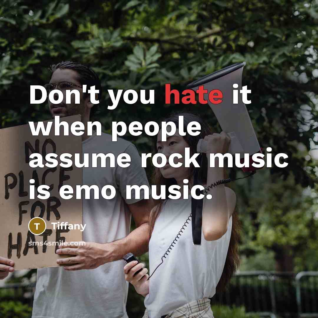 “Don't you hate it when people assume rock music is emo music.” quote by Tiffany