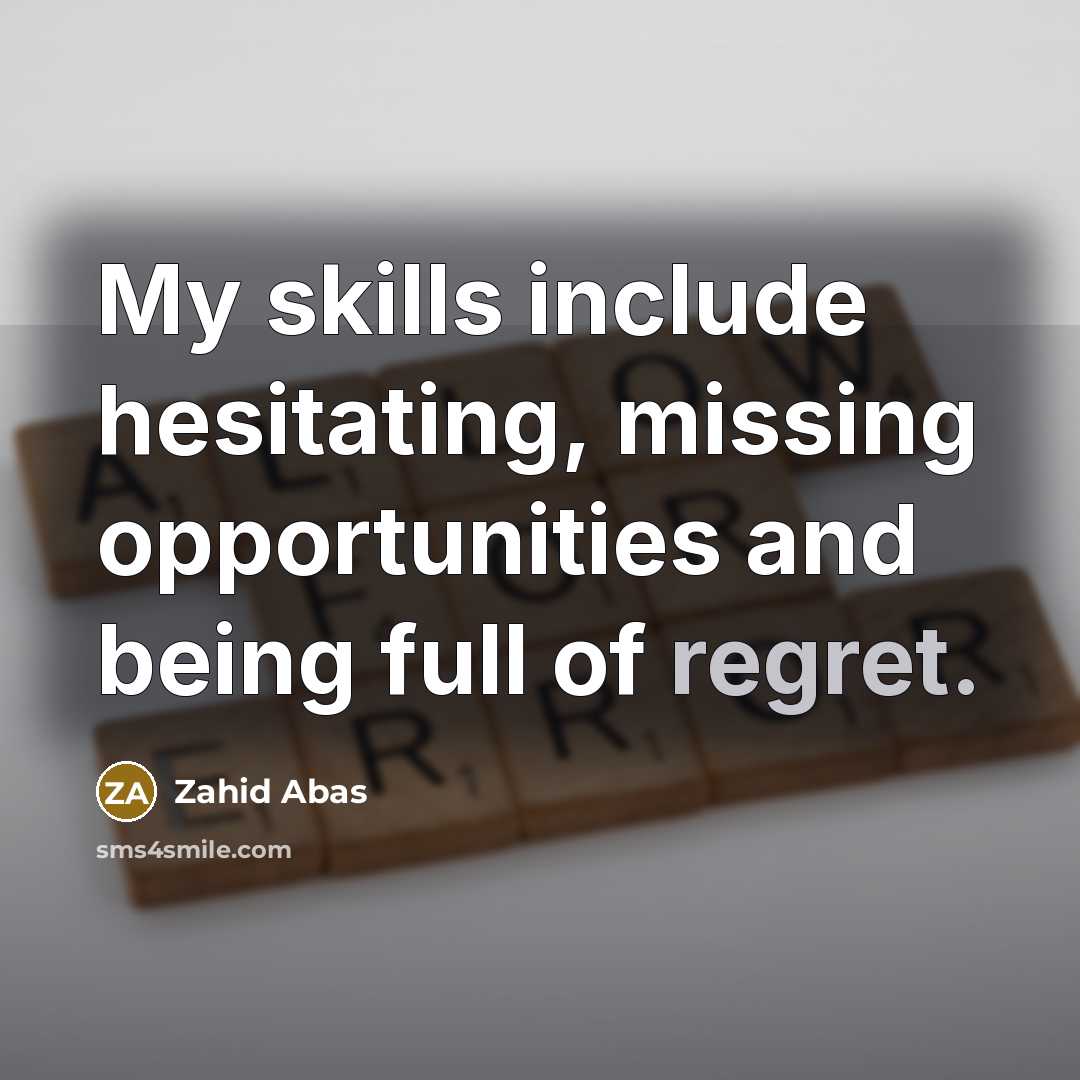 “My skills include hesitating, missing opportunities and being full of regret.” quote by Zahid Abas