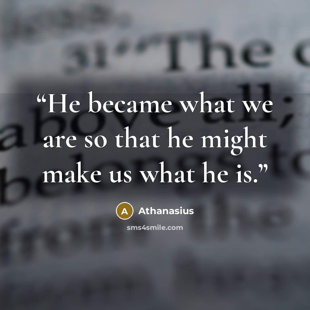 “He became what we are so that he might make us what he is.” quote by Athanasius
