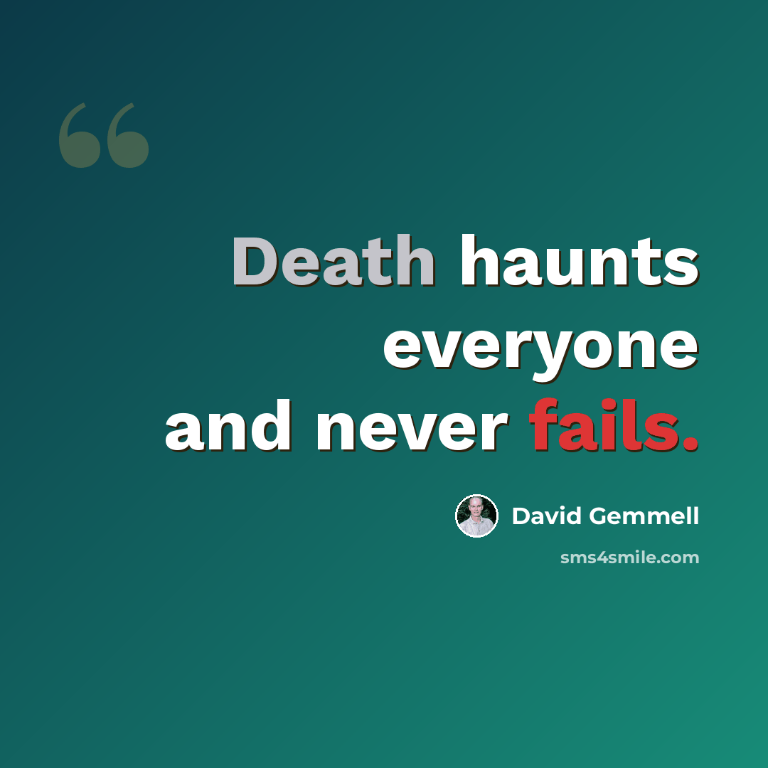 “Death haunts everyone and never fails.” quote by David Gemmell