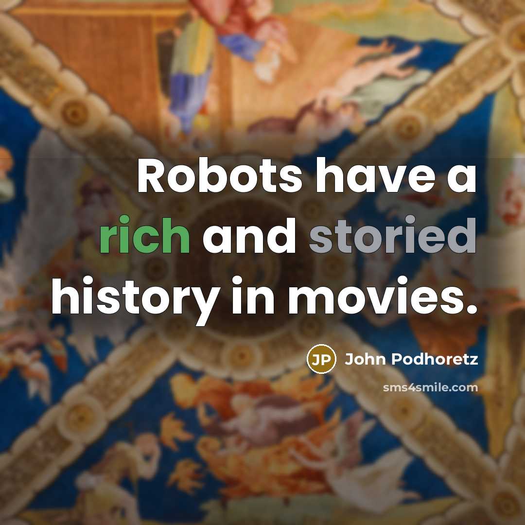 “Robots have a rich and storied history in movies.” quote by John Podhoretz