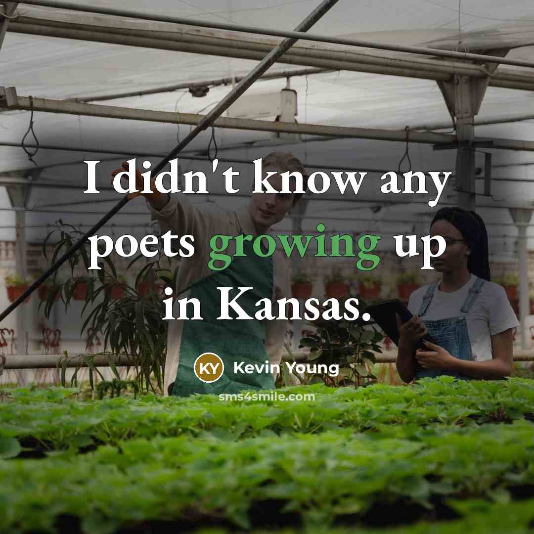 “I didn't know any poets growing up in Kansas.” quote by Kevin Young