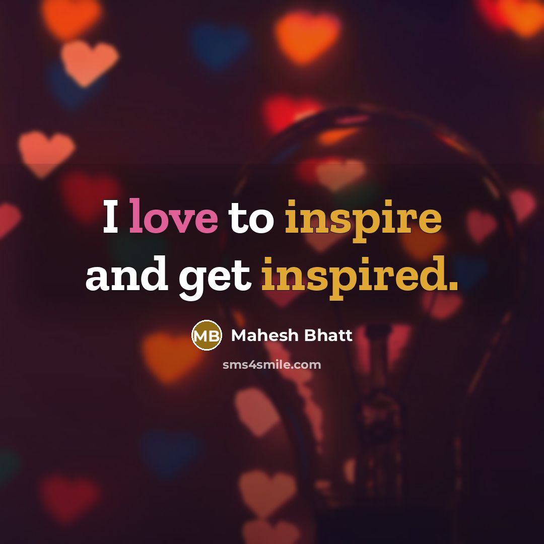 “I love to inspire and get inspired.” quote by Mahesh Bhatt