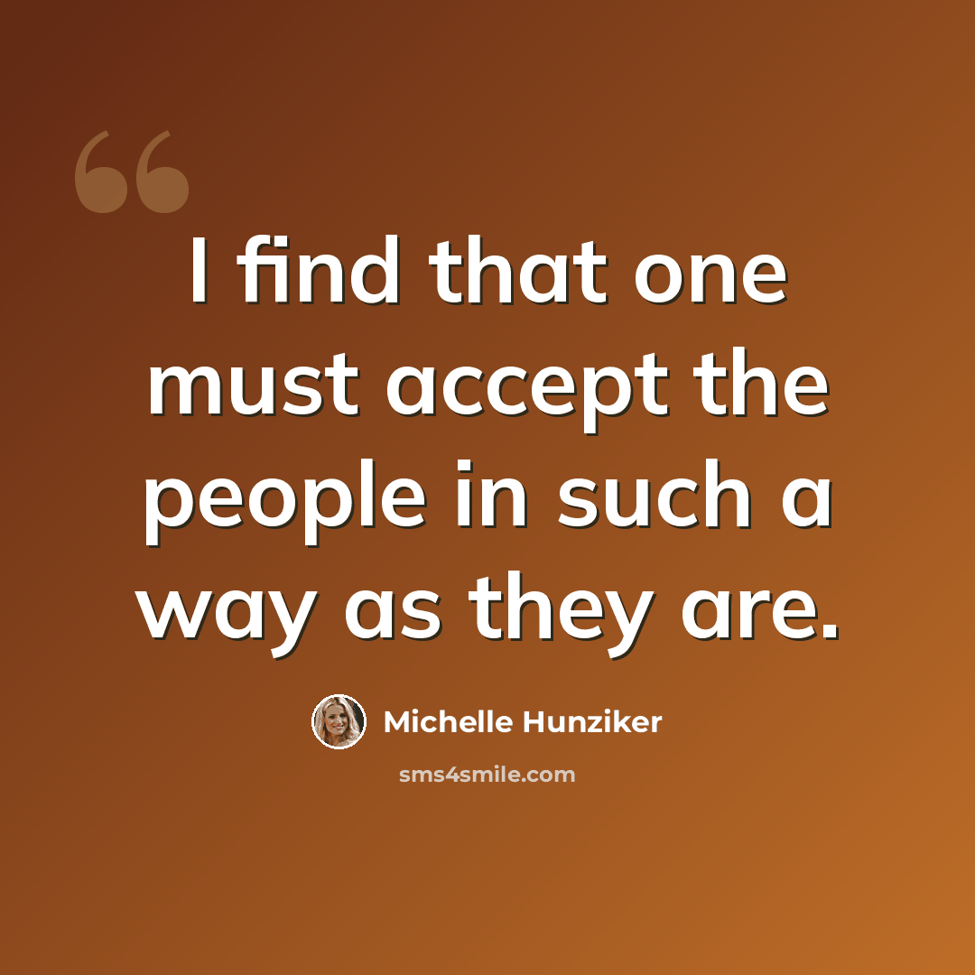 “I find that one must accept the people in such a way as they are.” quote by Michelle Hunziker