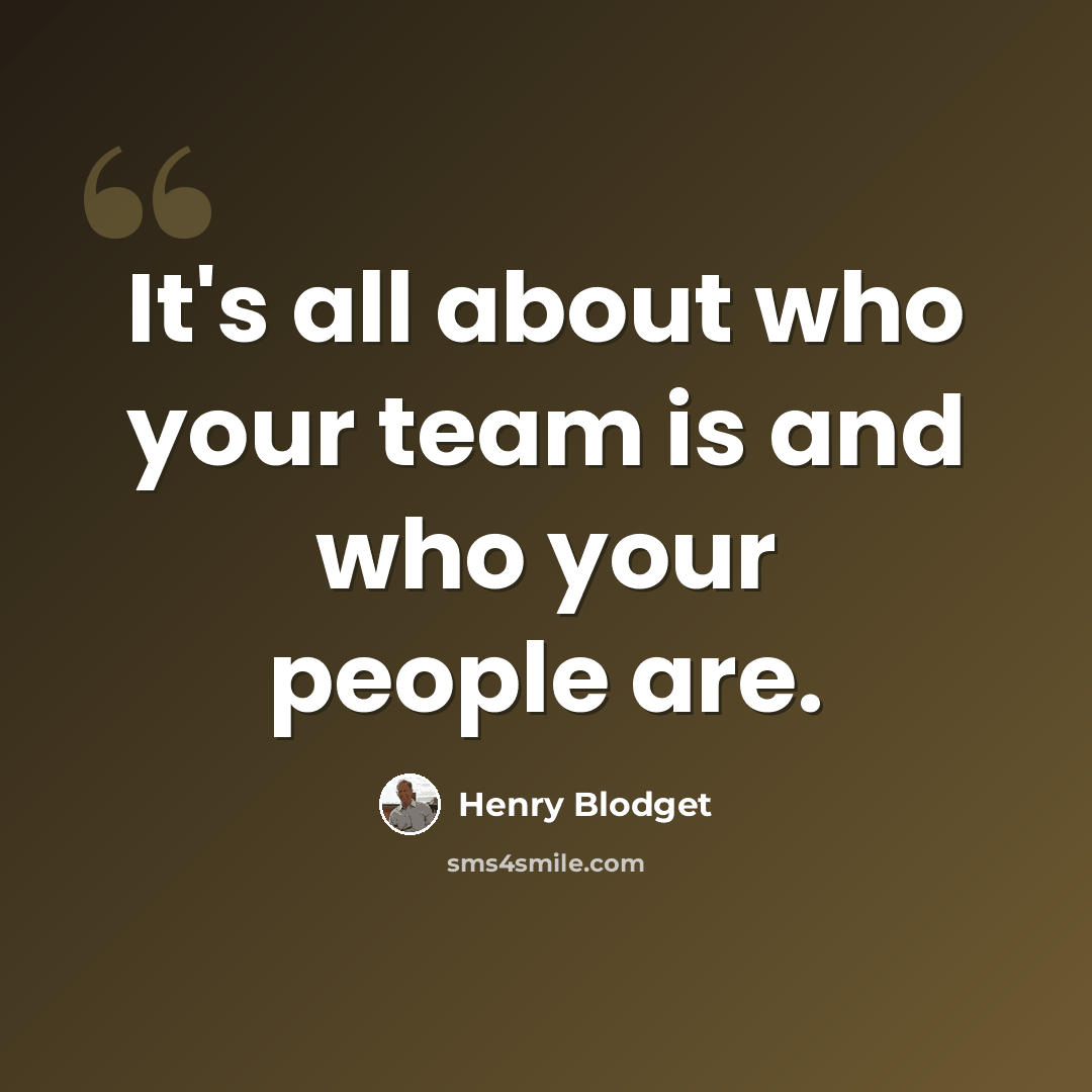“It's all about who your team is and who your people are.” quote by Henry Blodget