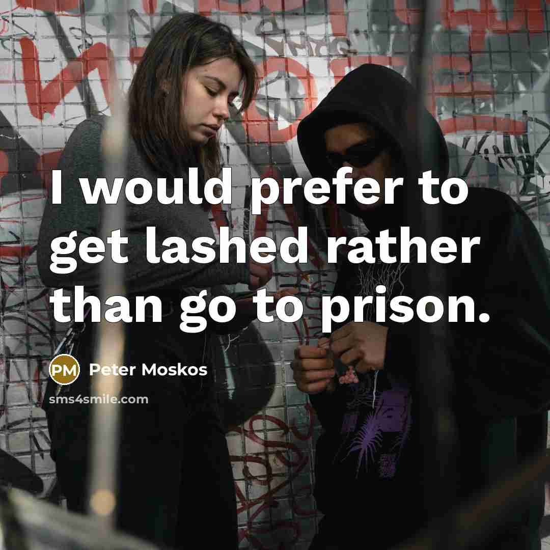 “I would prefer to get lashed rather than go to prison.” quote by Peter Moskos