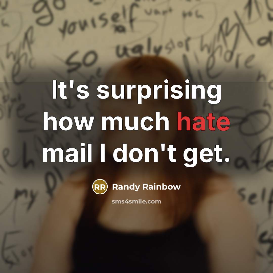 “It's surprising how much hate mail I don't get.” quote by Randy Rainbow