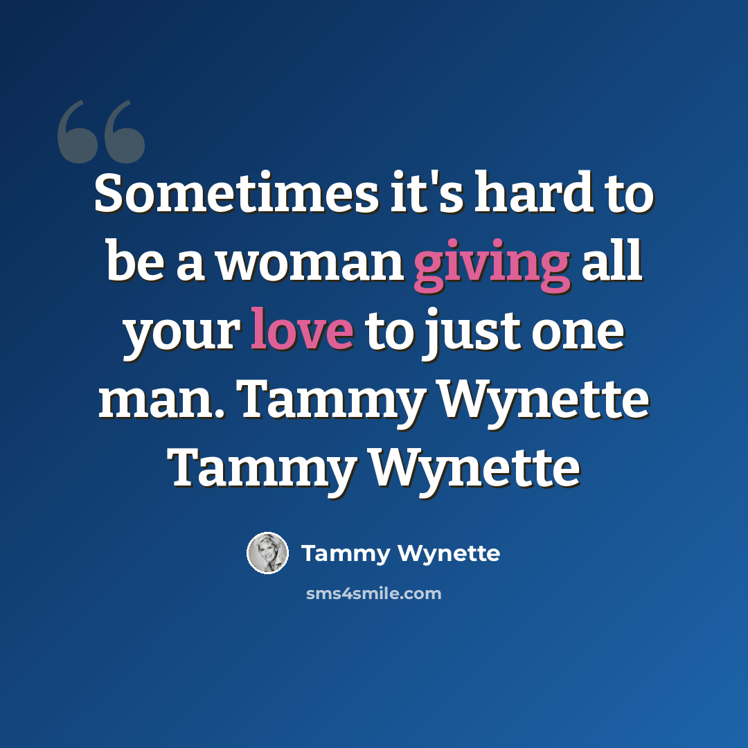 “Sometimes it's hard to be a woman giving all your love to just one man. Tammy Wynette Tammy Wynette” quote by Tammy Wynette