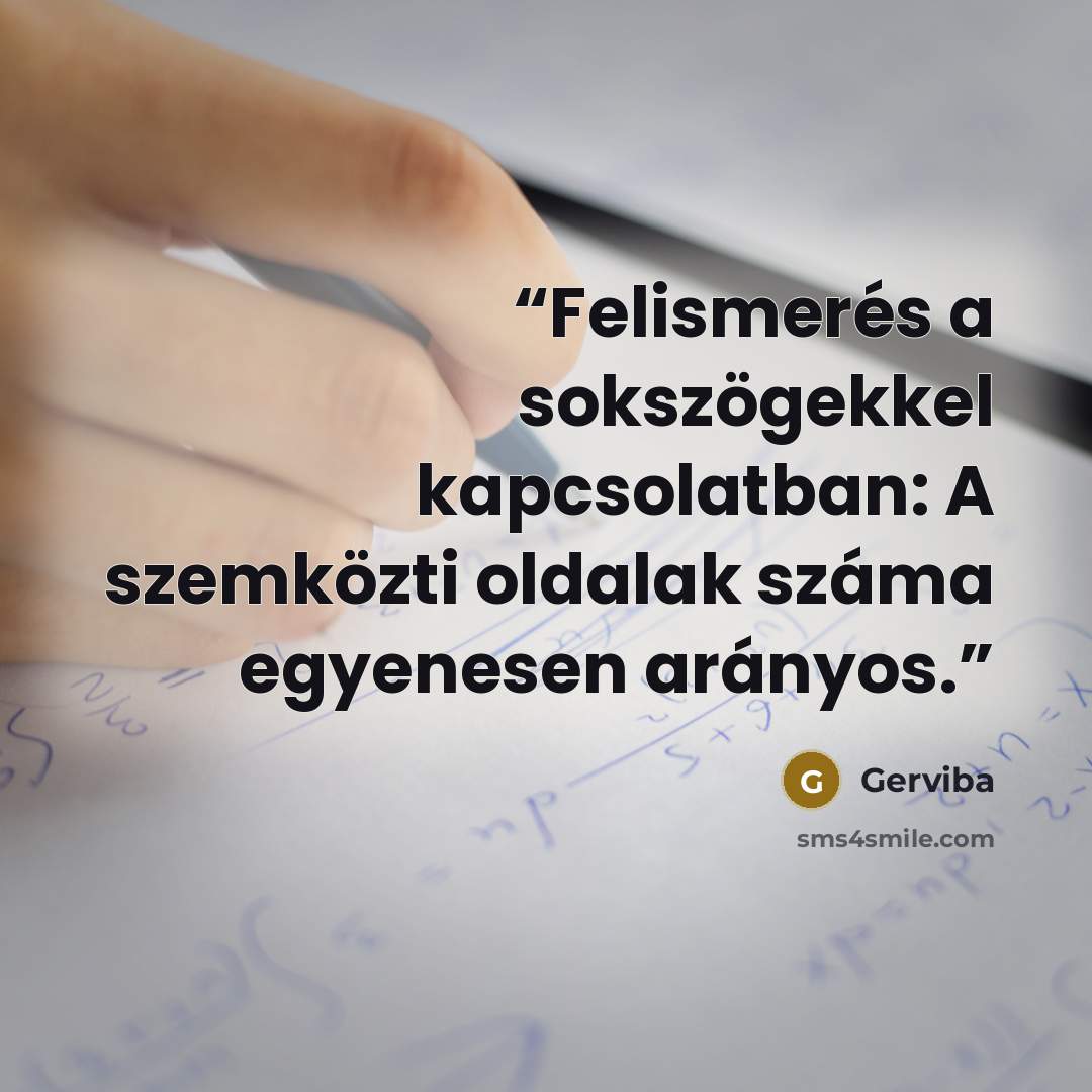 “Felismerés a sokszögekkel kapcsolatban: A szemközti oldalak száma egyenesen arányos.” quote by Gerviba
