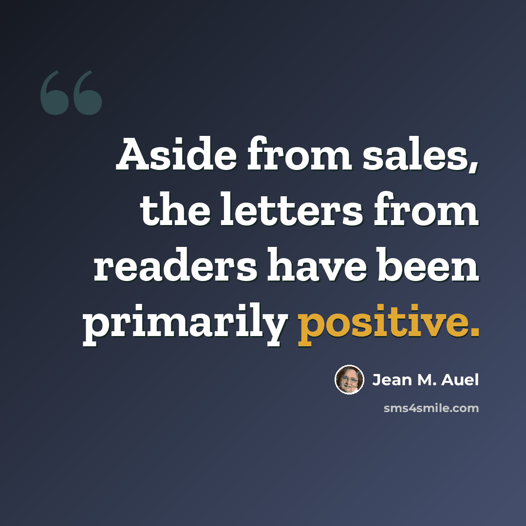 “Aside from sales, the letters from readers have been primarily positive.” quote by Jean M. Auel