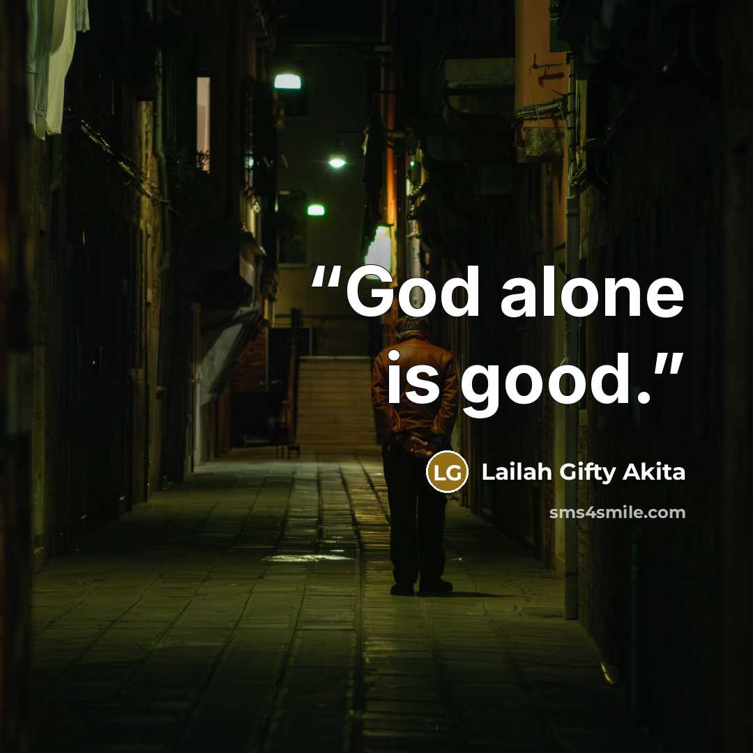 “God alone is good.” quote by Lailah Gifty Akita