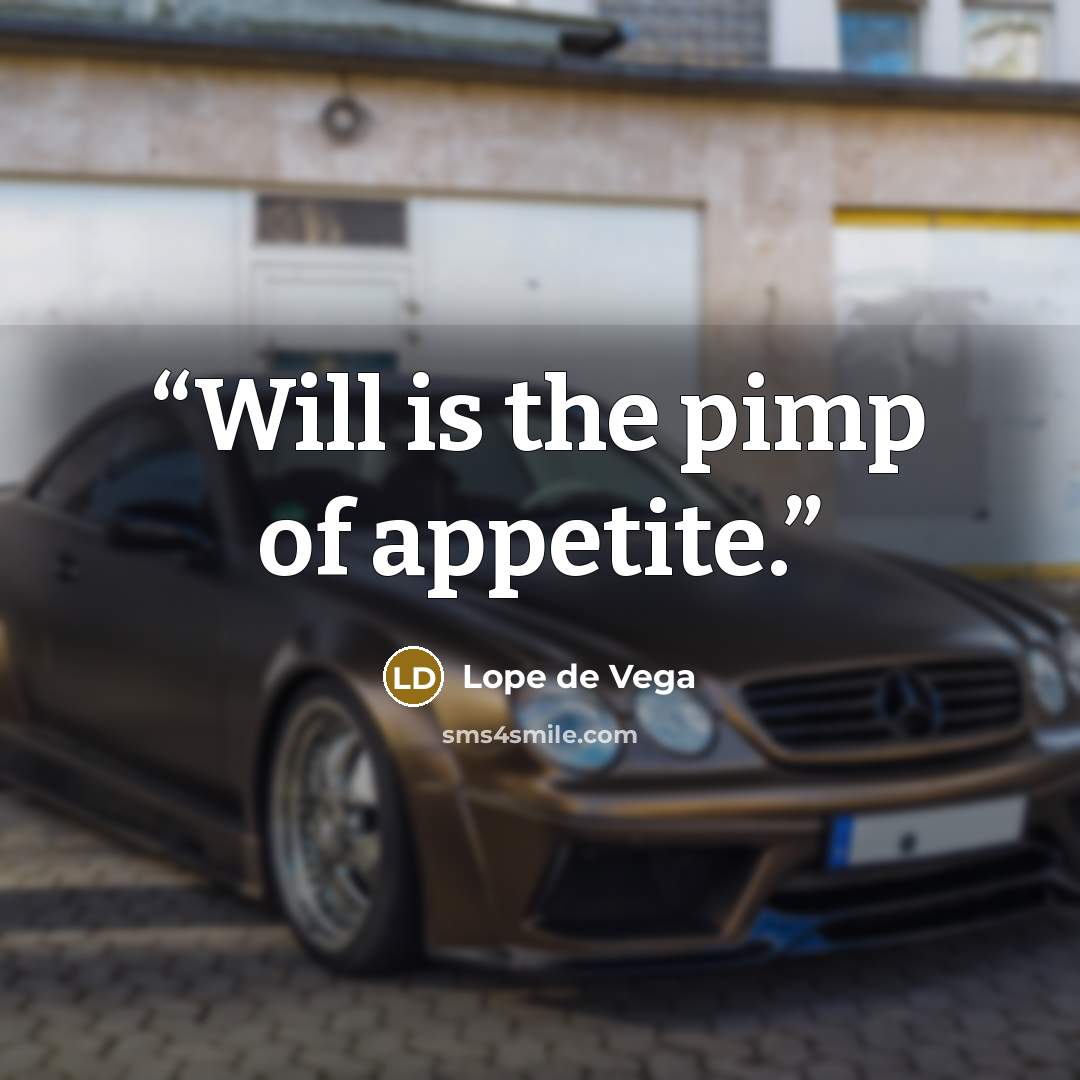 “Will is the pimp of appetite.” quote by Lope de Vega