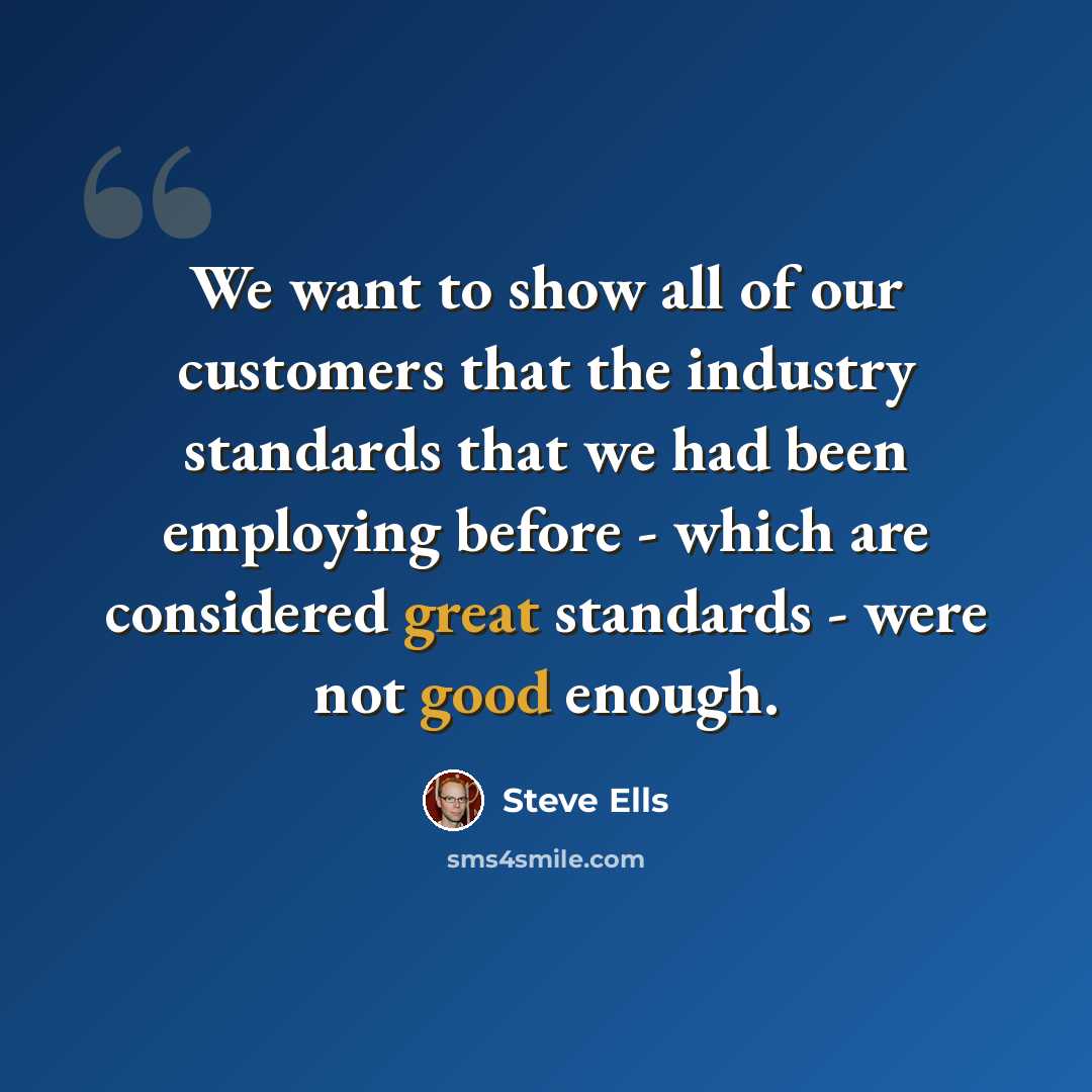 “We want to show all of our customers that the industry standards that we had been employing before - which are considered great standards - were not good enough.” quote by Steve Ells