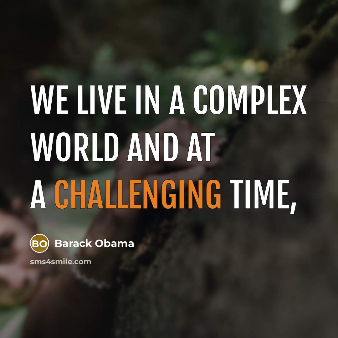 “We live in a complex world and at a challenging time,” quote by Barack Obama