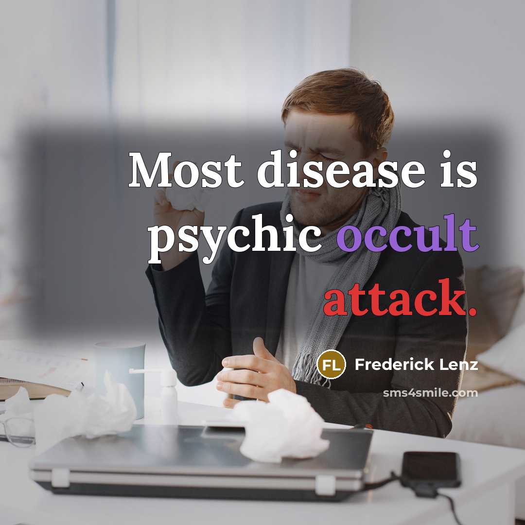 “Most disease is psychic occult attack.” quote by Frederick Lenz