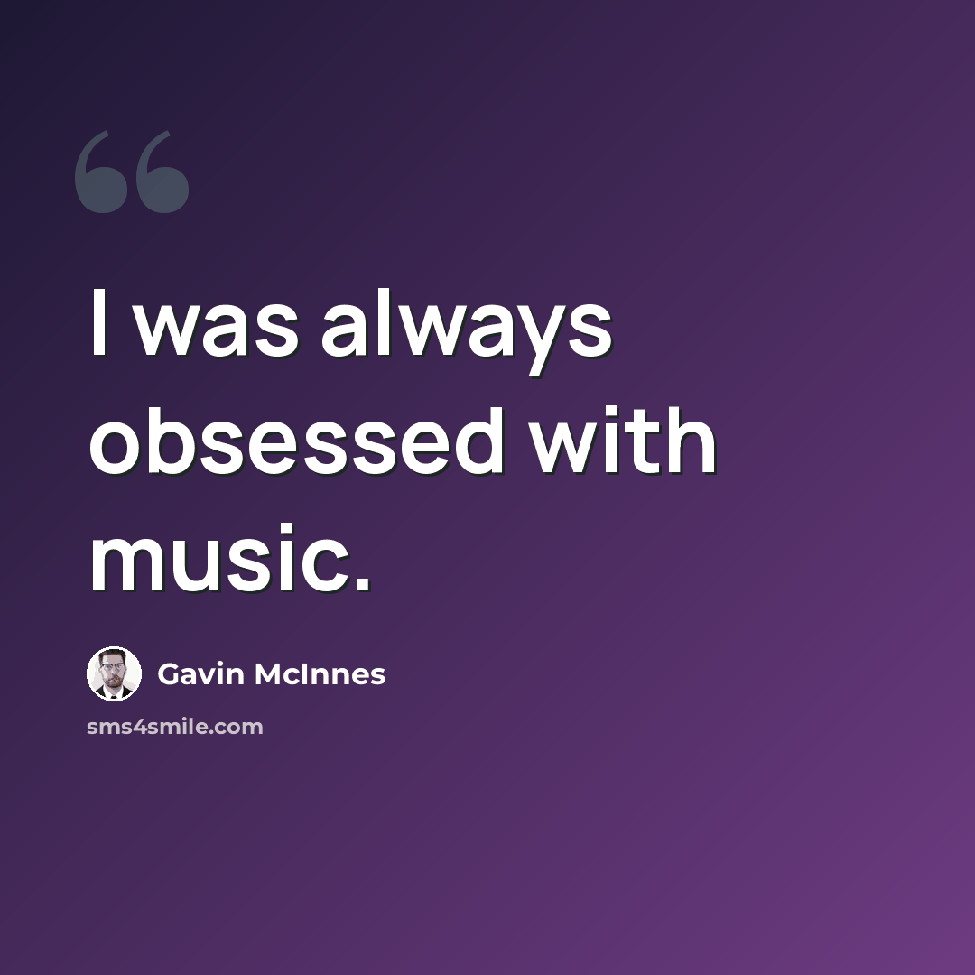 “I was always obsessed with music.” quote by Gavin McInnes
