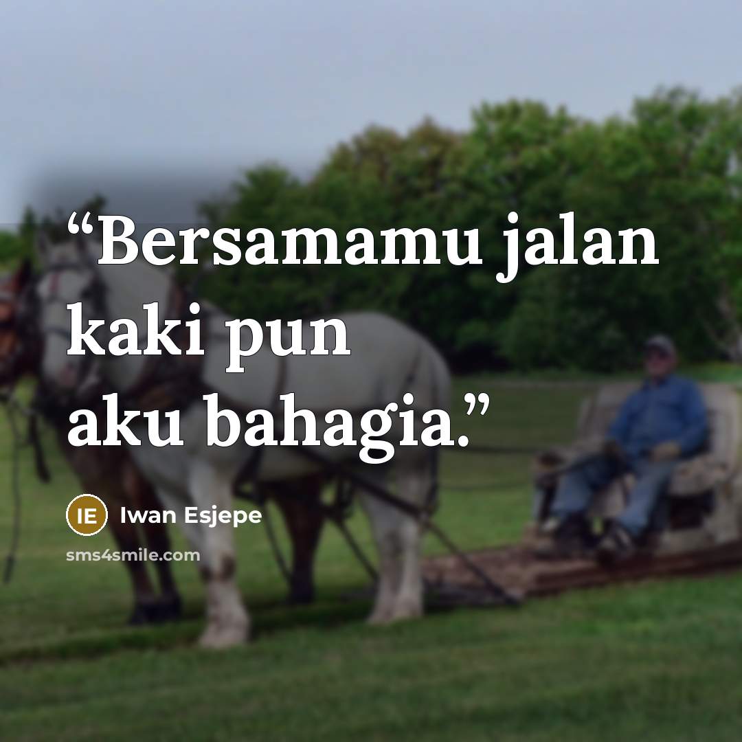 “Bersamamu jalan kaki pun aku bahagia.” quote by Iwan Esjepe