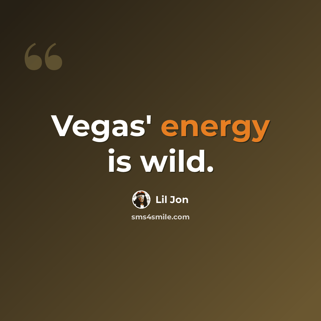 “Vegas' energy is wild.” quote by Lil Jon