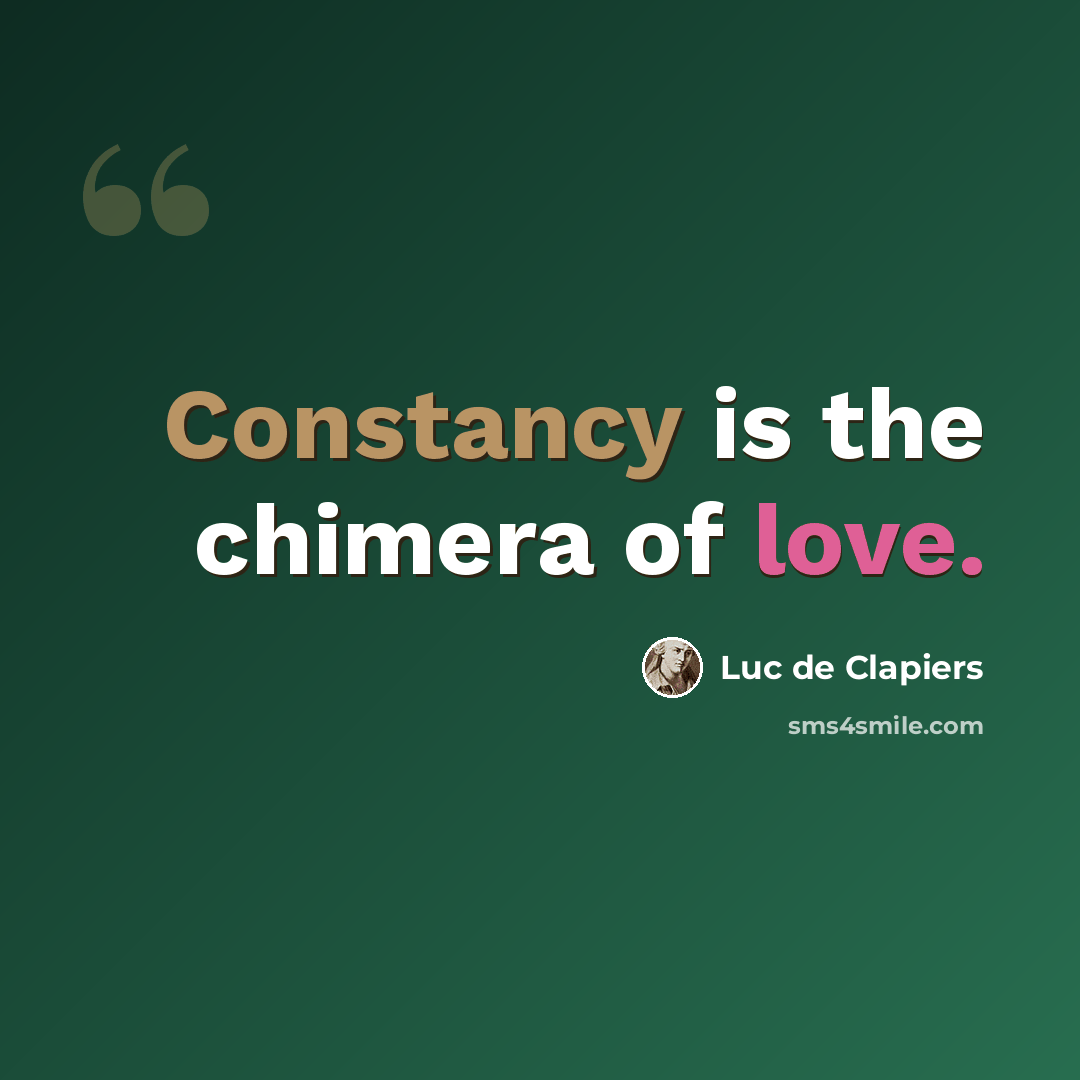 “Constancy is the chimera of love.” quote by Luc de Clapiers