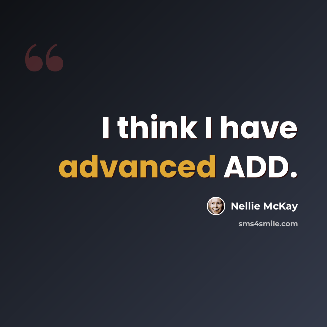 “I think I have advanced ADD.” quote by Nellie McKay