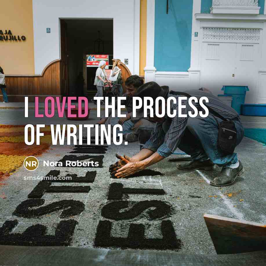 “I loved the process of writing.” quote by Nora Roberts