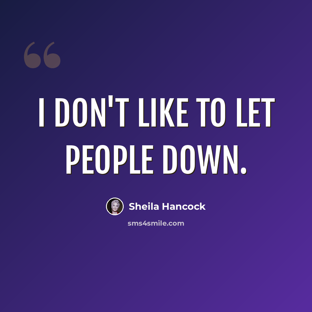 “I don't like to let people down.” quote by Sheila Hancock