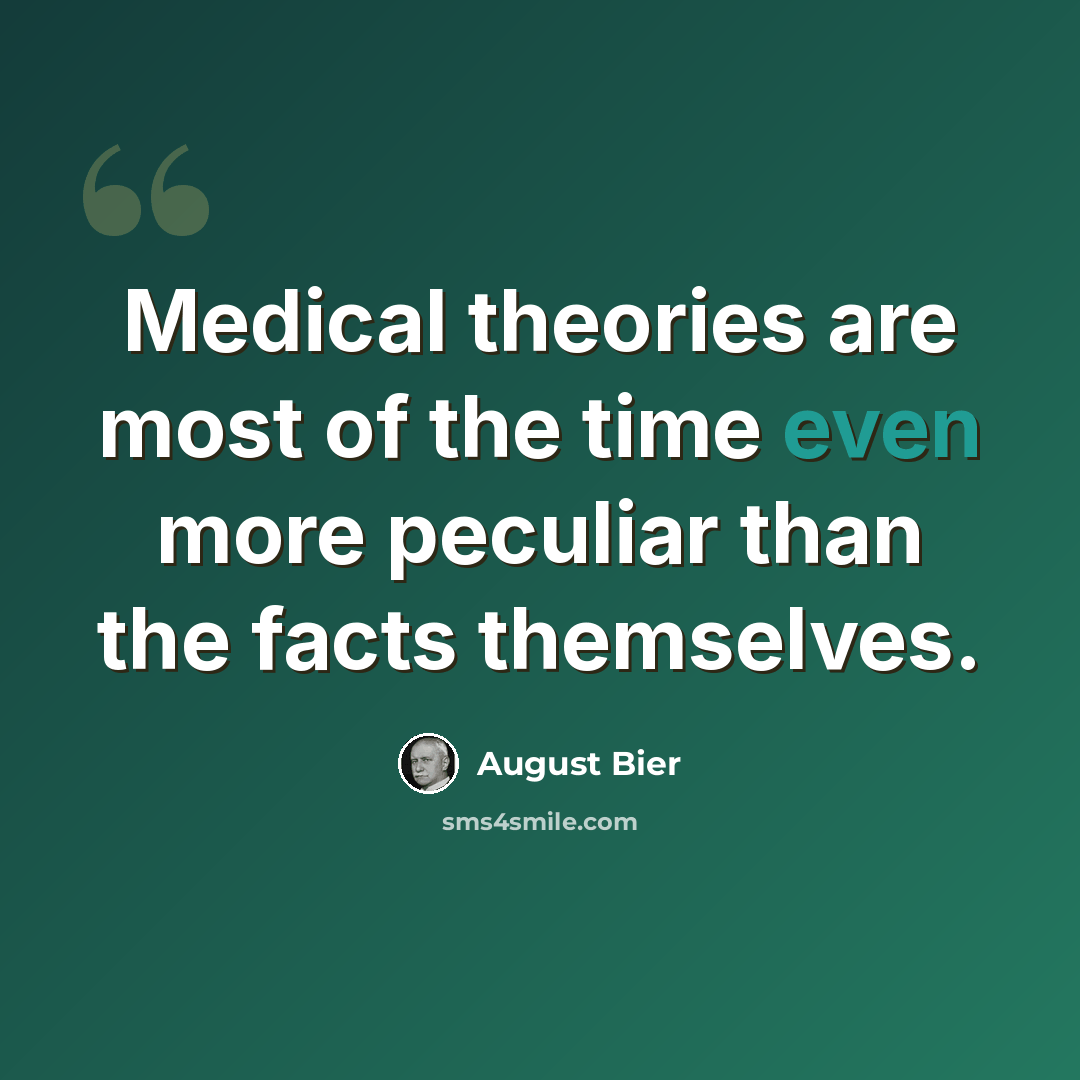 “Medical theories are most of the time even more peculiar than the facts themselves.” quote by August Bier