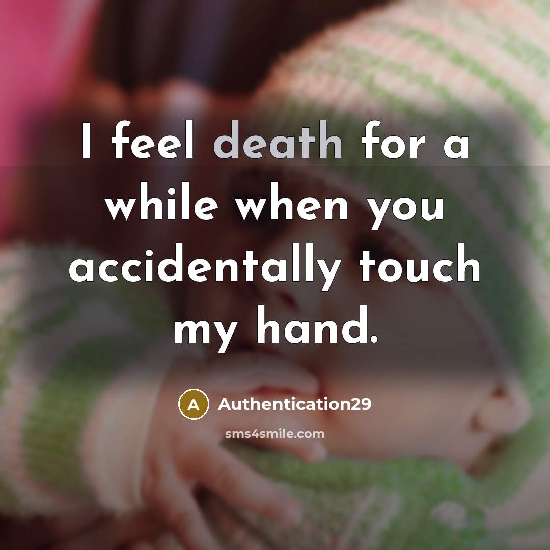 “I feel death for a while when you accidentally touch my hand.” quote by Authentication29