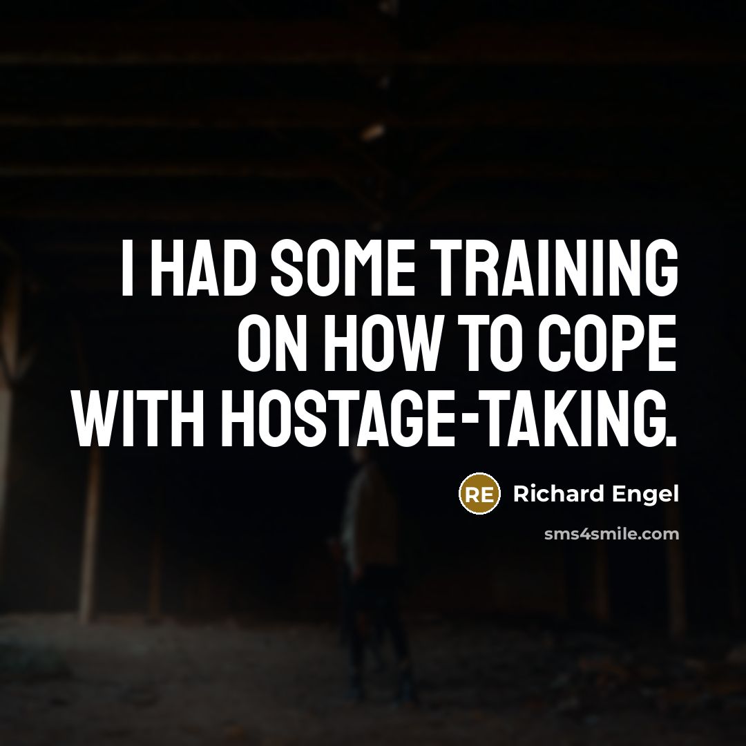 “I had some training on how to cope with hostage-taking.” quote by Richard Engel