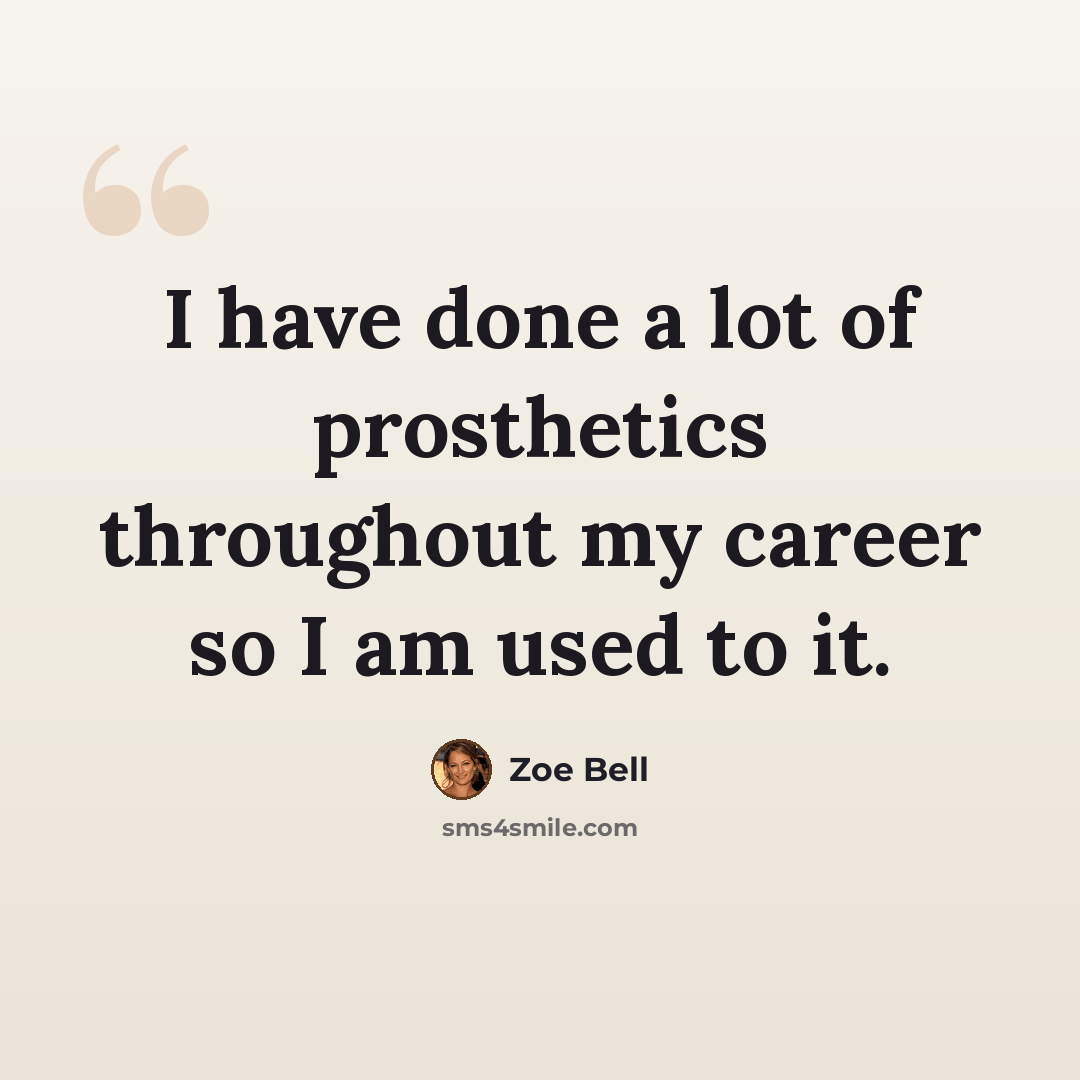 “I have done a lot of prosthetics throughout my career so I am used to it.” quote by Zoe Bell