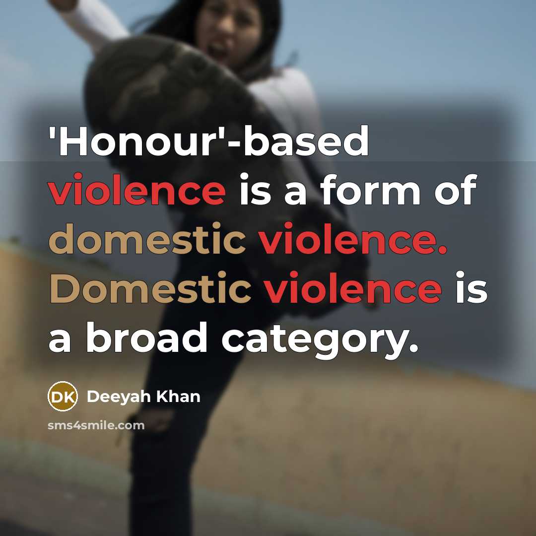 “'Honour'-based violence is a form of domestic violence. Domestic violence is a broad category.” quote by Deeyah Khan