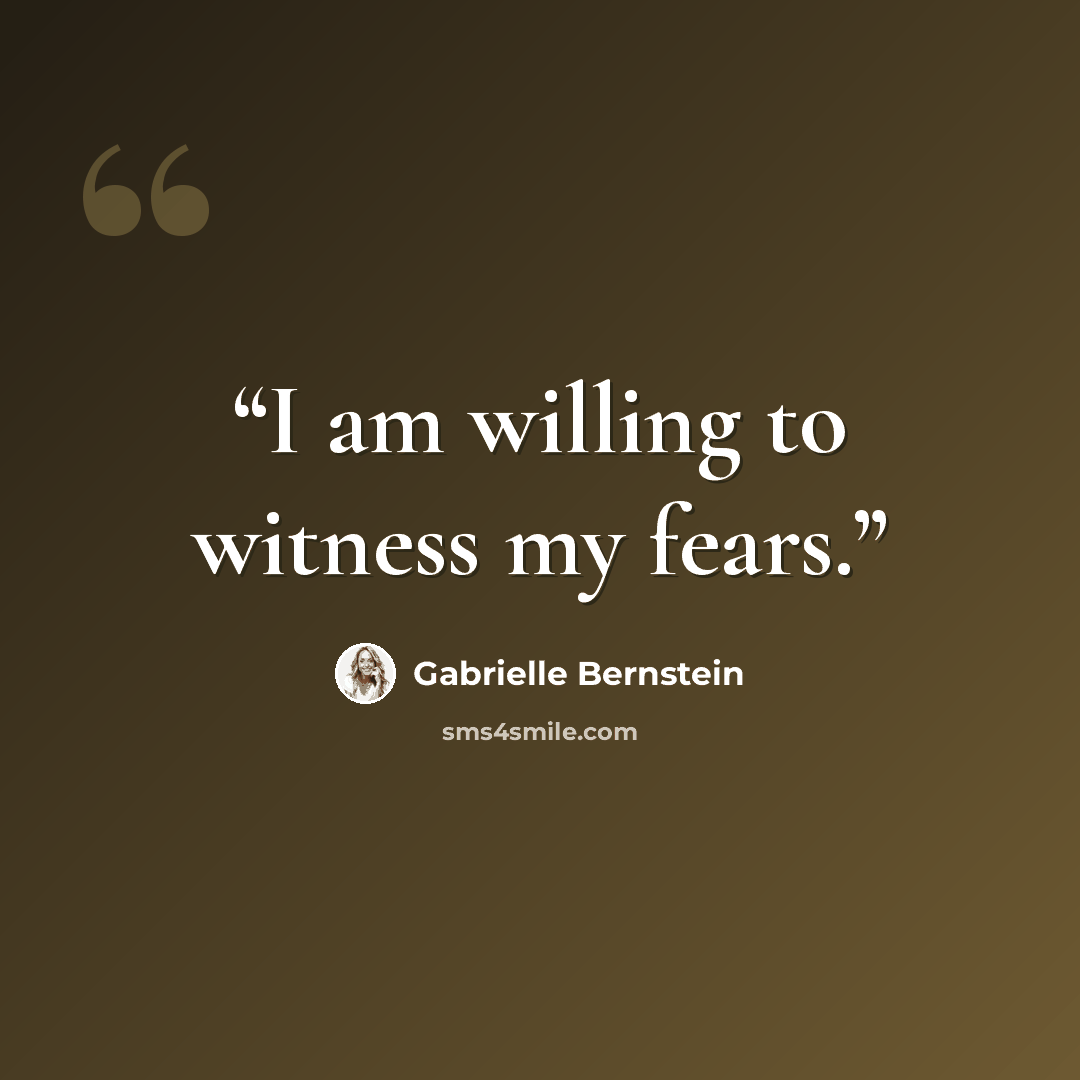 “I am willing to witness my fears.” quote by Gabrielle Bernstein